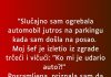 “Slučajno sam ogrebala automobil…”