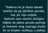 “Svekrva mi je često davala telefon da joj obrišem poruke, sve, jer nije umjela…”