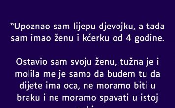 “Upoznao sam lijepu djevojku, a tada sam imao ženu i kćerku od 4 godine”