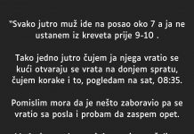 “Svako jutro muž ide na posao oko 7 a ja ne ustanem iz kreveta prije 9-10…”
