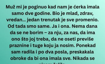 Novo „Muž mi je stradao mlad – a juče me ćerka rasplakala jednom rečenicom“