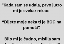 “Kada sam se udala, prvo jutro mi je svekar rekao: “Dijete moje neka ti je BOG na pomoći”