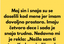 “Sin i snaha su se doselili u moju kucu, jer imam mnogo prostora, a sada mi je snaha rekla da mi je nasla sobu da iznajme mi…”