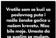 “Kada sam se vratila sa poslovnog puta, u svom krevetu sam pronasla zenske gacice koje nisu moje..”