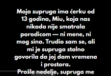 “Moja supruga ima ćerku od 13 godina, Miu, koja nas nikada nije smatrala porodicom — ni mene, ni mog sina…”