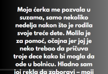 “Kcerka me u suzama zvala samo nekoliko nedelja nakon sto je rodila trece dijete…” SRCE MI JE STALO