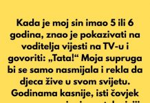 Kada je moj sin imao 5 ili 6 godina, znao je pokazivati na voditelja vijesti na TV-u i govoriti: „Tata!“