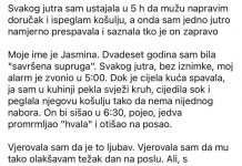 Svakog jutra sam ustajala u 5 h da mužu napravim doručak i ispeglam košulju, a onda sam jedno jutro namjerno prespavala i saznala tko je on zapravo