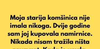 Moja komšinica nije imala nikoga. Dvije godine sam joj kupovala namirnice i nikada nisam tražila ništa zauzvrat.