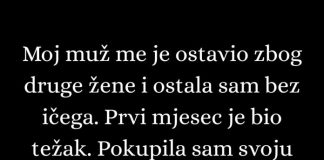 Moj muž me je ostavio zbog druge žene i ostala sam praktično bez ičega.