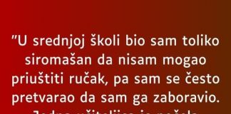 “U srednjoj školi bio sam toliko siromašan…”