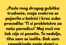 „Posle mog drugog gubitka trudnoće, moja svekrva se pojavila u bolnici i kroz zube rekla…