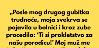 „Posle mog drugog gubitka trudnoće, moja svekrva se pojavila u bolnici i kroz zube rekla…