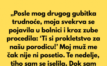 „Posle mog drugog gubitka trudnoće, moja svekrva se pojavila u bolnici i kroz zube rekla…