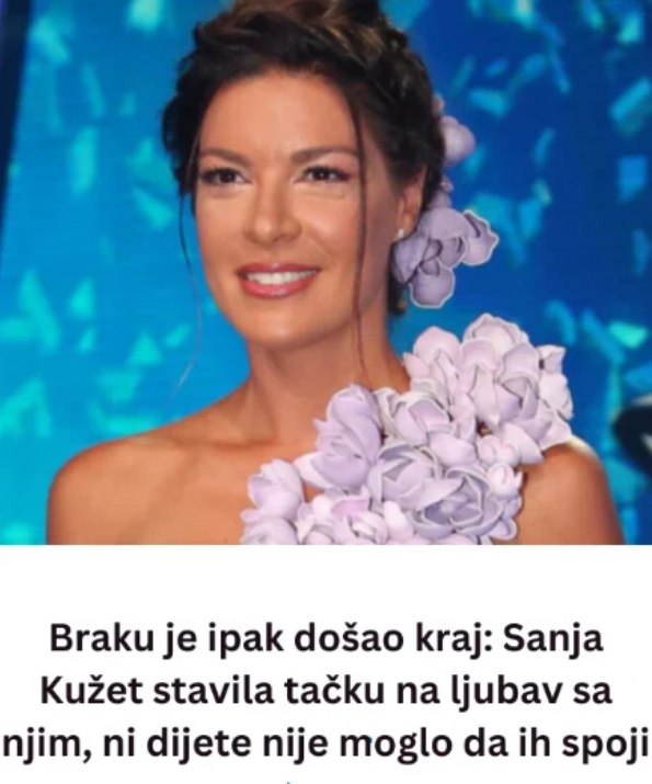 DA Ll JE D0ŠA0 KRAJ: Sanja Kužet STAVlLA TAČKU NA LJUBAV SA NJlM, ni dijete nije moglo da ih spoji … - featured image DA Ll JE D0ŠA0 KRAJ: Sanja Kužet STAVlLA TAČKU NA LJUBAV SA NJlM, ni dijete nije moglo da ih spoji … - featured image